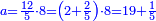\scriptstyle{\color{blue}{a=\frac{12}{5}\sdot8=\left(2+\frac{2}{5}\right)\sdot8=19+\frac{1}{5}}}