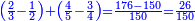 \scriptstyle{\color{blue}{\left(\frac{2}{3}-\frac{1}{2}\right)+\left(\frac{4}{5}-\frac{3}{4}\right)=\frac{176-150}{150}=\frac{26}{150}}}