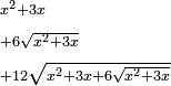 \scriptstyle\begin{align}&\scriptstyle x^2+3x\\&\scriptstyle+6\sqrt{x^2+3x}\\&\scriptstyle+12\sqrt{x^2+3x+6\sqrt{x^2+3x}}\\\end{align}