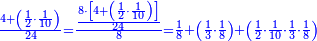 \scriptstyle{\color{blue}{\frac{4+\left(\frac{1}{2}\sdot\frac{1}{10}\right)}{24}=\frac{\frac{8\sdot\left[4+\left(\frac{1}{2}\sdot\frac{1}{10}\right)\right]}{24}}{8}=\frac{1}{8}+\left(\frac{1}{3}\sdot\frac{1}{8}\right)+\left(\frac{1}{2}\sdot\frac{1}{10}\sdot\frac{1}{3}\sdot\frac{1}{8}\right)}}