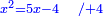 \scriptstyle{\color{blue}{x^2=5x-4\quad/+4}}