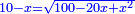 \scriptstyle{\color{blue}{10-x=\sqrt{100-20x+x^2}}}