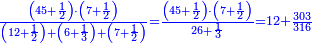 \scriptstyle{\color{blue}{\frac{\left(45+\frac{1}{2}\right)\sdot\left(7+\frac{1}{2}\right)}{\left(12+\frac{1}{2}\right)+\left(6+\frac{1}{3}\right)+\left(7+\frac{1}{2}\right)}=\frac{\left(45+\frac{1}{2}\right)\sdot\left(7+\frac{1}{2}\right)}{26+\frac{1}{3}}=12+\frac{303}{316}}}