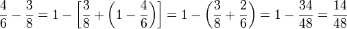 \frac{4}{6}-\frac{3}{8}=1-\left[\frac{3}{8}+\left(1-\frac{4}{6}\right)\right]=1-\left(\frac{3}{8}+\frac{2}{6}\right)=1-\frac{34}{48}=\frac{14}{48}