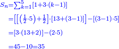 \scriptstyle{\color{blue}{\begin{align}\scriptstyle S_n&\scriptstyle=\sum_{k=1}^{5} \left[1+3\sdot\left(k-1\right)\right]\\&\scriptstyle=\left[\left[\left(\frac{1}{2}\sdot5\right)+\frac{1}{2}\right]\sdot\left[13+\left(3-1\right)\right]\right]-\left[\left(3-1\right)\sdot5\right]\\&\scriptstyle=\left[3\sdot\left(13+2\right)\right]-\left(2\sdot5\right)\\&\scriptstyle=45-10=35\\\end{align}}}