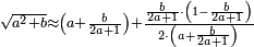\scriptstyle\sqrt{a^2+b}\approx\left(a+\frac{b}{2a+1}\right)+\frac{\frac{b}{2a+1}\sdot\left(1-\frac{b}{2a+1}\right)}{2\sdot\left(a+\frac{b}{2a+1}\right)}