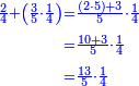 \scriptstyle{\color{blue}{\begin{align}\scriptstyle\frac{2}{4}+\left(\frac{3}{5}\sdot\frac{1}{4}\right)&\scriptstyle=\frac{\left(2\sdot5\right)+3}{5}\sdot\frac{1}{4}\\&\scriptstyle=\frac{10+3}{5}\sdot\frac{1}{4}\\&\scriptstyle=\frac{13}{5}\sdot\frac{1}{4}\\\end{align}}}