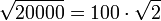 \sqrt{20000}=100\sdot\sqrt{2}