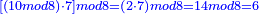 \scriptstyle{\color{blue}{\left[\left(10mod8\right)\sdot7\right]mod8=\left(2\sdot7\right)mod8=14mod8=6}}