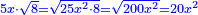 \scriptstyle{\color{blue}{5x\sdot\sqrt{8}=\sqrt{25x^2\sdot8}=\sqrt{200x^2}=20x^2}}