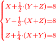 \scriptstyle{\color{red}{\begin{cases}\scriptstyle X+\frac{1}{2}\sdot\left(Y+Z\right)=8\\\scriptstyle Y+\frac{1}{3}\sdot\left(X+Z\right)=8\\\scriptstyle Z+\frac{1}{4}\sdot\left(X+Y\right)=8\\\end{cases}}}