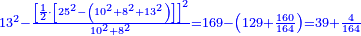 \scriptstyle{\color{blue}{13^2-\frac{\left[\frac{1}{2}\sdot\left[25^2-\left(10^2+8^2+13^2\right)\right]\right]^2}{10^2+8^2}=169-\left(129+\frac{160}{164}\right)=39+\frac{4}{164}}}