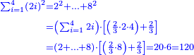 \scriptstyle{\color{blue}{\begin{align}\scriptstyle\sum_{i=1}^{4} \left(2i\right)^2&\scriptstyle=2^2+\ldots+8^2\\&\scriptstyle=\left(\sum_{i=1}^{4} 2i\right)\sdot\left[\left(\frac{2}{3}\sdot2\sdot4\right)+\frac{2}{3}\right]\\&\scriptstyle=\left(2+\ldots+8\right)\sdot\left[\left(\frac{2}{3}\sdot8\right)+\frac{2}{3}\right]=20\sdot6=120\\\end{align}}}