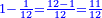 \scriptstyle{\color{blue}{1-\frac{1}{12}=\frac{12-1}{12}=\frac{11}{12}}}