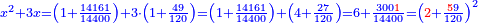 \scriptstyle{\color{blue}{x^2+3x=\left(1+\frac{14161}{14400}\right)+3\sdot\left(1+\frac{49}{120}\right)=\left(1+\frac{14161}{14400}\right)+\left(4+\frac{27}{120}\right)=6+\frac{300{\color{red}{1}}}{14400}=\left({\color{red}{2}}+\frac{{\color{red}{5}}9}{120}\right)^2}}