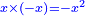\scriptstyle{\color{blue}{x\times\left(-x\right)=-x^2}}