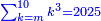 \scriptstyle{\color{blue}{\sum_{k=m}^{10} k^3=2025}}