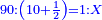 \scriptstyle{\color{blue}{90:\left(10+\frac{1}{2}\right)=1:X}}