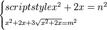 \scriptstyle\begin{cases}scriptstyle x^2+2x=n^2\\\scriptstyle x^2+2x+3\sqrt{x^2+2x}=m^2\end{cases}