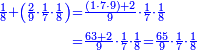 \scriptstyle{\color{blue}{\begin{align}\scriptstyle\frac{1}{8}+\left(\frac{2}{9}\sdot\frac{1}{7}\sdot\frac{1}{8}\right)&\scriptstyle=\frac{\left(1\sdot7\sdot9\right)+2}{9}\sdot\frac{1}{7}\sdot\frac{1}{8}\\&\scriptstyle=\frac{63+2}{9}\sdot\frac{1}{7}\sdot\frac{1}{8}=\frac{65}{9}\sdot\frac{1}{7}\sdot\frac{1}{8}\\\end{align}}}