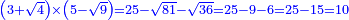 \scriptstyle{\color{blue}{\left(3+\sqrt{4}\right)\times\left(5-\sqrt{9}\right)=25-\sqrt{81}-\sqrt{36}=25-9-6=25-15=10}}