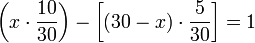 \left(x\sdot\frac{10}{30}\right)-\left[\left(30-x\right)\sdot\frac{5}{30}\right]=1