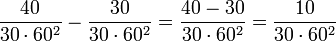 \frac{40}{30\sdot60^2}-\frac{30}{30\sdot60^2}=\frac{40-30}{30\sdot60^2}=\frac{10}{30\sdot60^2}