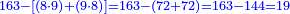 \scriptstyle{\color{blue}{163-\left[\left(8\sdot9\right)+\left(9\sdot8\right)\right]=163-\left(72+72\right)=163-144=19}}