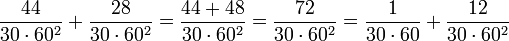 \frac{44}{30\sdot60^2}+\frac{28}{30\sdot60^2}=\frac{44+48}{30\sdot60^2}=\frac{72}{30\sdot60^2}=\frac{1}{30\sdot60}+\frac{12}{30\sdot60^2}