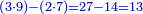 \scriptstyle{\color{blue}{\left(3\sdot9\right)-\left(2\sdot7\right)=27-14=13}}