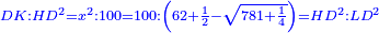 \scriptstyle{\color{blue}{DK:HD^2=x^2:100=100:\left(62+\frac{1}{2}-\sqrt{781+\frac{1}{4}}\right)=HD^2:LD^2}}