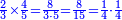 \scriptstyle{\color{blue}{\frac{2}{3}\times\frac{4}{5}=\frac{8}{3\sdot5}=\frac{8}{15}=\frac{1}{4}\sdot\frac{1}{4}}}