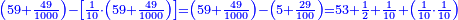 \scriptstyle{\color{blue}{\left(59+\frac{49}{1000}\right)-\left[\frac{1}{10}\sdot\left(59+\frac{49}{1000}\right)\right]=\left(59+\frac{49}{1000}\right)-\left(5+\frac{29}{100}\right)=53+\frac{1}{2}+\frac{1}{10}+\left(\frac{1}{10}\sdot\frac{1}{10}\right)}}