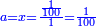 \scriptstyle{\color{blue}{a=x=\frac{\frac{1}{100}}{1}=\frac{1}{100}}}