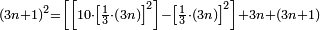 \scriptstyle\left(3n+1\right)^2=\left[\left[10\sdot\left[\frac{1}{3}\sdot\left(3n\right)\right]^2\right]-\left[\frac{1}{3}\sdot\left(3n\right)\right]^2\right]+3n+\left(3n+1\right)