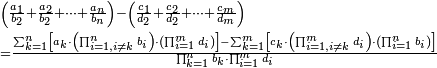 \begin{align}&\scriptstyle\left(\frac{a_1}{b_2}+\frac{a_2}{b_2}+\cdots+\frac{a_n}{b_n}\right)-\left(\frac{c_1}{d_2}+\frac{c_2}{d_2}+\cdots+\frac{c_m}{d_m}\right)\\&\scriptstyle=\frac{\sum_{k=1}^n \left[a_k\sdot\left(\prod_{i=1,i\neq k}^n b_i\right)\sdot\left(\prod_{i=1}^m d_i\right)\right]-\sum_{k=1}^m \left[c_k\sdot\left(\prod_{i=1,i\neq k}^m d_i\right)\sdot\left(\prod_{i=1}^n b_i\right)\right]}{\prod_{k=1}^n b_k\sdot\prod_{i=1}^m d_i}\\\end{align}