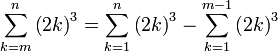 \sum_{k=m}^{n}\left(2k\right)^3=\sum_{k=1}^{n}\left(2k\right)^3-\sum_{k=1}^{m-1}\left(2k\right)^3