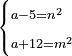 \scriptstyle\begin{cases}\scriptstyle a-5=n^2\\\scriptstyle a+12=m^2\end{cases}