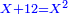 \scriptstyle{\color{blue}{X+12=X^2}}