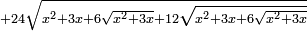 \scriptstyle+24\sqrt{x^2+3x+6\sqrt{x^2+3x}+12\sqrt{x^2+3x+6\sqrt{x^2+3x}}}