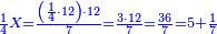 \scriptstyle{\color{blue}{\frac{1}{4}X=\frac{\left(\frac{1}{4}\sdot12\right)\sdot12}{7}=\frac{3\sdot12}{7}=\frac{36}{7}=5+\frac{1}{7}}}