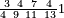 \scriptstyle\frac{3\ 4\ \,7\ \,4}{4\ 9\ 11\ 13}1