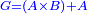 \scriptstyle{\color{blue}{G=\left(A\times B\right)+A}}