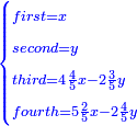 \scriptstyle{\color{blue}{\begin{cases}\scriptstyle first=x\\\scriptstyle second=y\\\scriptstyle third=4\frac{4}{5}x-2\frac{3}{5}y\\\scriptstyle fourth=5\frac{2}{5}x-2\frac{4}{5}y\end{cases}}}