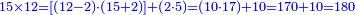 \scriptstyle{\color{blue}{15\times12=\left[\left(12-2\right)\sdot\left(15+2\right)\right]+\left(2\sdot5\right)=\left(10\sdot17\right)+10=170+10=180}}
