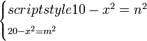 \scriptstyle\begin{cases}scriptstyle10-x^2=n^2\\\scriptstyle20-x^2=m^2\end{cases}