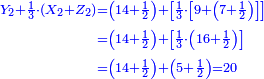 \scriptstyle{\color{blue}{\scriptstyle\begin{align}\scriptstyle Y_2+\frac{1}{3}\sdot\left(X_2+Z_2\right)&\scriptstyle=\left(14+\frac{1}{2}\right)+\left[\frac{1}{3}\sdot\left[9+\left(7+\frac{1}{2}\right)\right]\right]\\&\scriptstyle=\left(14+\frac{1}{2}\right)+\left[\frac{1}{3}\sdot\left(16+\frac{1}{2}\right)\right]\\&\scriptstyle=\left(14+\frac{1}{2}\right)+\left(5+\frac{1}{2}\right)=20\\\end{align}}}