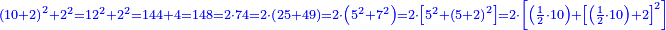 \scriptstyle{\color{blue}{\left(10+2\right)^2+2^2=12^2+2^2=144+4=148=2\sdot74=2\sdot\left(25+49\right)=2\sdot\left(5^2+7^2\right)=2\sdot\left[5^2+\left(5+2\right)^2\right]=2\sdot\left[\left(\frac{1}{2}\sdot10\right)+\left[\left(\frac{1}{2}\sdot10\right)+2\right]^2\right]}}