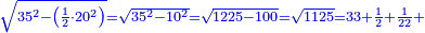 \scriptstyle{\color{blue}{\sqrt{35^2-\left(\frac{1}{2}\sdot20^2\right)}=\sqrt{35^2-10^2}=\sqrt{1225-100}=\sqrt{1125}=33+\frac{1}{2}+\frac{1}{22}+}}