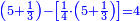 \scriptstyle{\color{blue}{\left(5+\frac{1}{3}\right)-\left[\frac{1}{4}\sdot\left(5+\frac{1}{3}\right)\right]=4}}